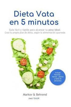 Paperback Dieta Vata en 5 Minutos - Guía fácil y rápida para alcanzar tu peso ideal: Crea tu propio plan de dieta, según la alimentación Ayurveda [Spanish] Book