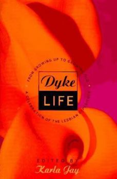 Hardcover Dyke Life: From Growing Up to Growing Old, a Celebration of the Lesbian Experience Book