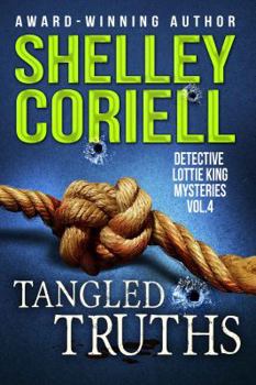 Tangled Truths : Detective Lottie King Mysteries, Vol. 4