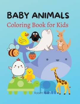 Baby Animals Coloring Book: Coloring & Activity Book for Kids 40 Beautiful and Adorable Animals for you A book for girls, boys and everybody who loves Animals