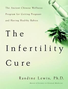 Paperback The Infertility Cure: The Ancient Chinese Wellness Program for Getting Pregnant and Having Healthy Babies Book