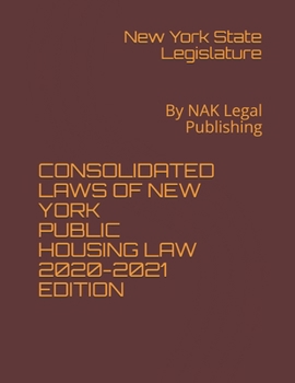 Paperback CONSOLIDATED LAWS OF NEW YORK PUBLIC HOUSING LAW 2020-2021 EDITION: By NAK Legal Publishing Book