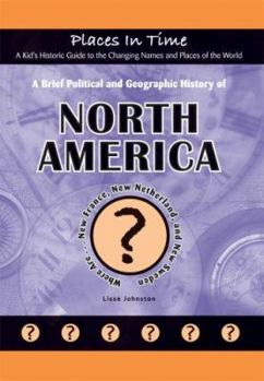 Library Binding A Brief Political and Geographic History of North America: Where Are... New France, New Netherland, and New Sweden Book