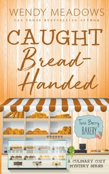 Caught Bread-Handed: A Culinary Cozy Mystery Series - Book #10 of the Twin Berry Bakery