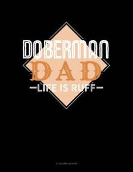 Paperback Doberman Dad Life Is Ruff: 3 Column Ledger Book