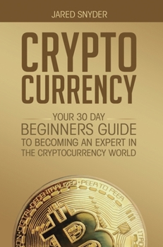 Hardcover Cryptocurrency: Your 30 Day Beginner's Guide to Becoming an Expert in the Cryptocurrency World Book