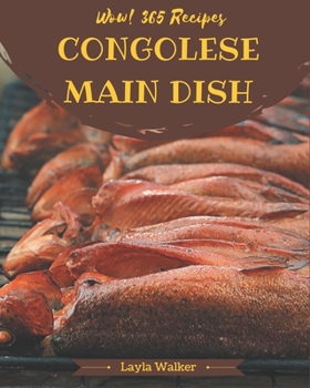 Paperback Wow! 365 Congolese Main Dish Recipes: Cook it Yourself with Congolese Main Dish Cookbook! Book