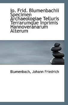 Io. Frid. Blumenbachii Specimen Archaeologiae Telluris Terrarumque Inprimis Hannoveranarum Alterum