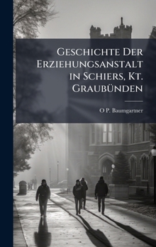 Hardcover Geschichte Der Erziehungsanstalt in Schiers, Kt. GraubÃ1/4nden [German] Book