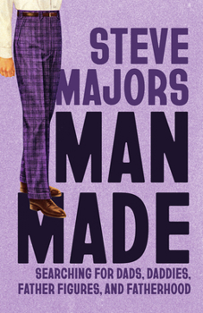 Paperback Man Made: Searching for Dads, Daddies, Father Figures, and Fatherhood Book