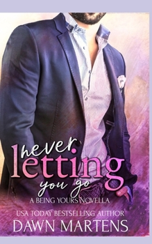 Never Letting You Go - Book #1 of the Being Yours