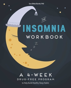 Paperback The 4-Week Insomnia Workbook: A Drug-Free Program to Build Healthy Habits and Achieve Restful Sleep Book