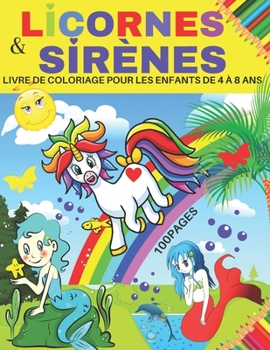 Paperback Licornes Et Sirenes: LIVRE DE COLORIAGE POUR LES ENFANTS DE 4 A 8 ANS: 100 PAGES PLEINES DE LICORNES MAGIQUES, DES ARC EN CIEL ET DES MAGNI [French] Book