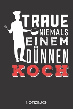 Traue niemals einem dünnen Koch: Notizbuch mit 120 Karierten Seiten im Format A5 (6x9 Zoll) (German Edition)