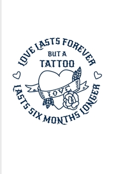 Paperback Love Lasts Forever But A Tattoo Lasts Six Month Longer: Tattoo Quotes 2020 Planner - Weekly & Monthly Pocket Calendar - 6x9 Softcover Organizer - For Book