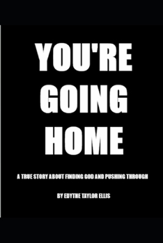 Paperback You're Going Home: A True Story about Finding God and Pushing Through Book
