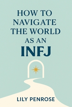 How to navigate the world as an INFJ: Embracing authenticity and living life to the fullest