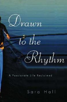 Hardcover Drawn to the Rhythm: A Passionate Life Reclaimed Book