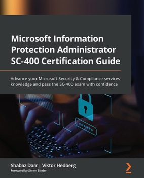 Paperback Microsoft Information Protection Administrator SC-400 Certification Guide: Advance your Microsoft Security & Compliance services knowledge and pass th Book