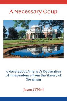 Paperback A Necessary Coup: A Novel About America's Declaration of Independence from the Slavery of Socialism Book