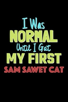 Paperback I Was Normal Until I Got My First Sam Sawet Cat Notebook - Sam Sawet Cat Lovers and Animals Owners: Lined Notebook / Journal Gift, 120 Pages, 6x9, Sof Book