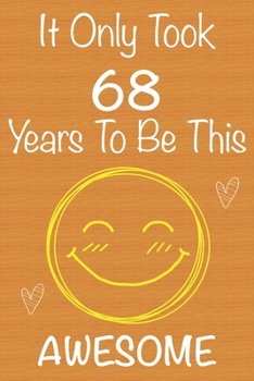 Paperback It Only Took 68 Years To Be This Awesome: Gift Book For Someone You Love, Christmas Gift Book, Mother's Day Gifts, Father's Day Gifts, 68 Year Old Bir Book