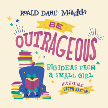 Hardcover Matilda: Be Outrageous: Big Ideas from a Small Girl Book