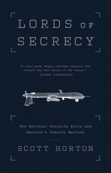 Lords of Secrecy: The National Security Elite and America's Stealth Warfare