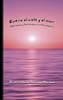 Paperback Entre el cielo y el mar: 366 Haikus y Senryus para un año bisiesto cualquiera [Spanish] Book