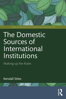 Paperback The Domestic Sources of International Institutions: Making up the Rules Book