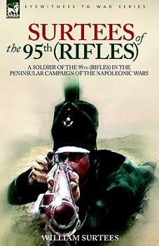 Paperback Surtees of the 95th Rifles - A Soldier of the 95th (Rifles) in the Peninsular Campaign of the Napoleonic Wars Book