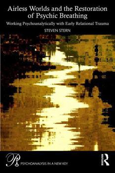 Paperback Airless Worlds and the Restoration of Psychic Breathing: Working Psychoanalytically with Early Relational Trauma Book