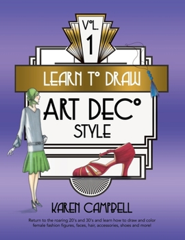 Paperback Learn to Draw Art Deco Style Vol. 1: Return to the Roaring 20's and 30's and Learn How to Draw and Color Female Fashion Figures, Faces, Hair, Accessor Book