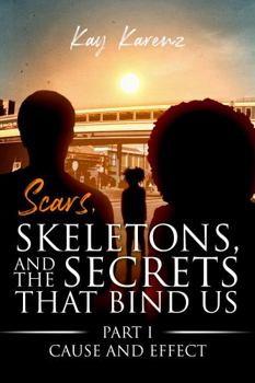 Paperback Scars, Skeletons and the Secrets That Bind Us Part 1: Cause and Effect Book