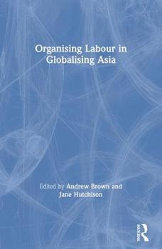 Paperback Organising Labour in Globalising Asia Book