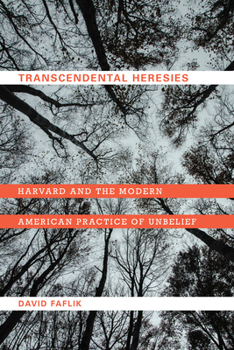 Paperback Transcendental Heresies: Harvard and the Modern American Practice of Unbelief Book