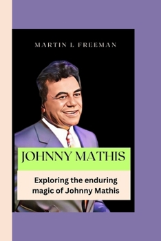 Paperback Johnny Mathis: Exploring the enduring magic of Johnny Mathis Book