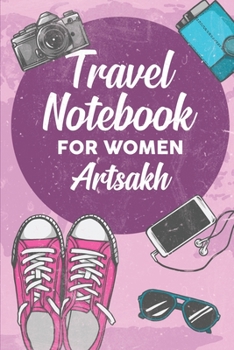 Travel Notebook for Women Artsakh: 6x9 Travel Journal or Diary with prompts, Checklists and Bucketlists perfect gift for your Trip to Artsakh for every Traveler