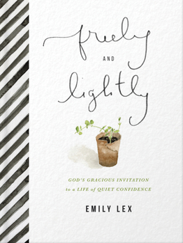 Hardcover Freely and Lightly: God's Gracious Invitation to a Life of Quiet Confidence Book