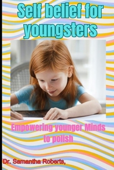 Paperback Self belief for youngsters: Empowering younger Minds to polish Book