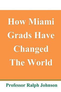 Paperback How Miami Grads Have Changed The World Book