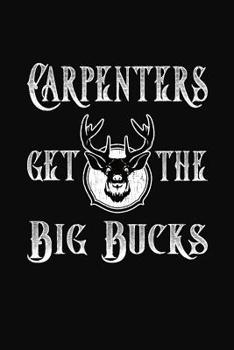 Paperback Carpenters Get The Big Bucks: Hunting Notebook Book