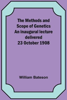 Paperback The Methods and Scope of Genetics An inaugural lecture delivered 23 October 1908 Book