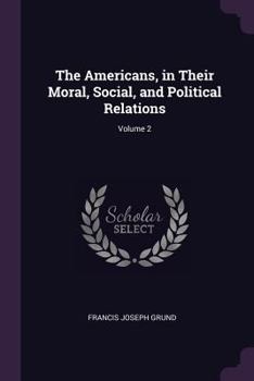 Paperback The Americans, in Their Moral, Social, and Political Relations; Volume 2 Book