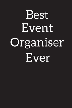 Best Event Organiser Ever: Blank Lined Notebook ,Composition Book, Diary, Journal, Doodling, Sketching, Notes, Gift for Birthday , Halloween , Christmas , Mother's Day, Father's Day