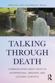 Paperback Talking Through Death: Communicating about Death in Interpersonal, Mediated, and Cultural Contexts Book