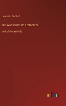 Die Wassernot im Emmental: in Großdruckschrift