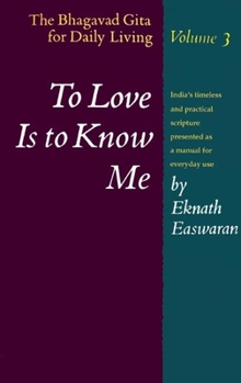 To Love Is to Know Me: The Bhagavad Gita for Daily Living, Volume 3 - Book #3 of the Bhagavad Gita for Daily Living