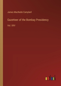 Paperback Gazetteer of the Bombay Presidency: Vol. XXV Book