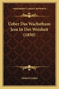 Paperback Ueber Das Wachsthum Jesu In Der Weisheit (1850) [German] Book